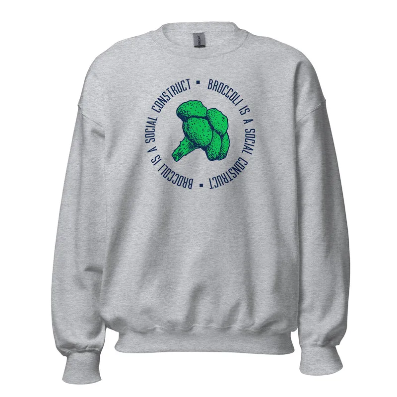Broccoli is a social construct - Sweatshirt