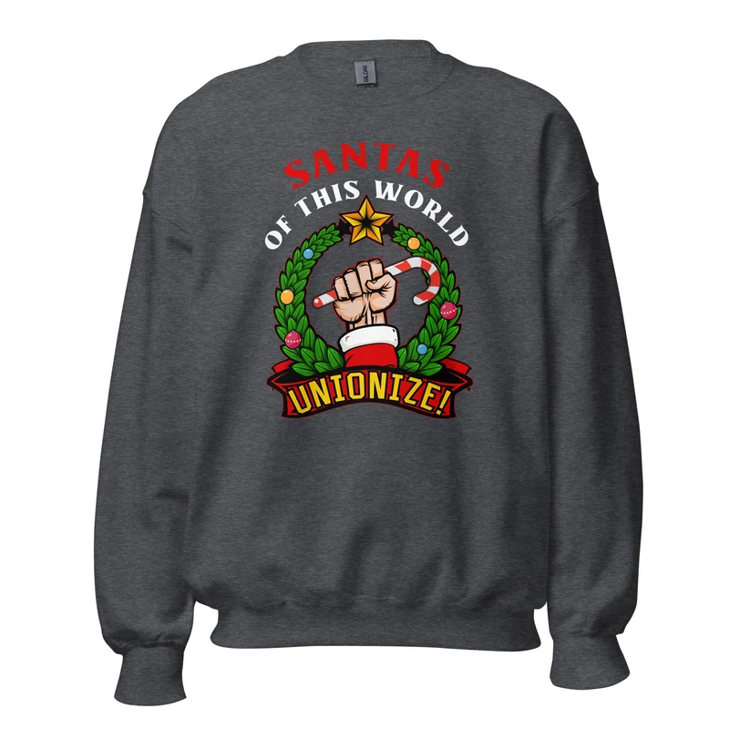 Santas of this world, Unionize! - Sweatshirt