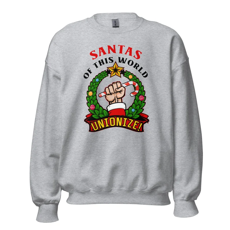 Santas of this world, Unionize! - Sweatshirt