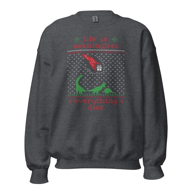 Life is meaningless - Ugly Xmas Sweater - Sweatshirt