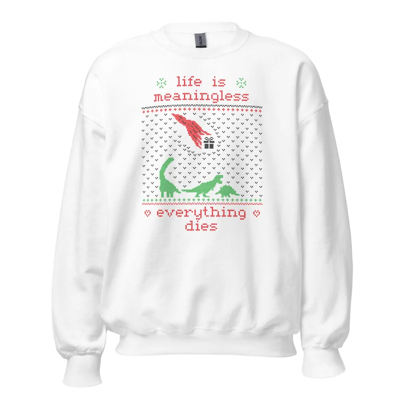 Life is meaningless - Ugly Xmas Sweater - Sweatshirt